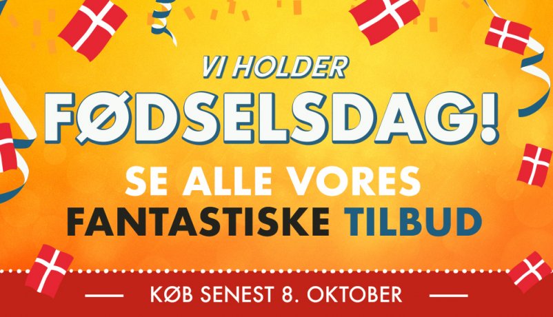 Kom til fødselsdag og se vores fantastiske tilbud
